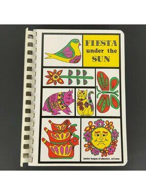 Fiesta Under The Sun Cookbook Junior League Of Phoenix Arizona 1982 First Ed